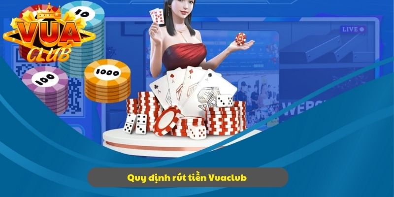 Rút tiền tại sân chơi với một số quy định